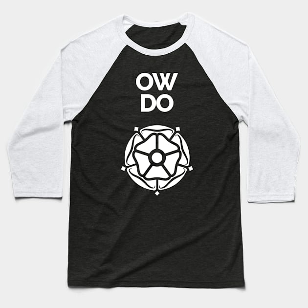 Ow Do Yorkshire Rose Baseball T-Shirt by Yorkshire Stuff